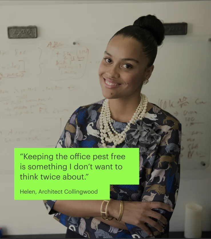 Model photo with a real customer quote: Keeping the office pest free is something I don't want to think twice about. Helen, Architect, Collingwood